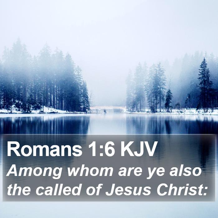 Romans 1:6 KJV - Among whom are ye also the called of Jesus - Bible Verse Picture