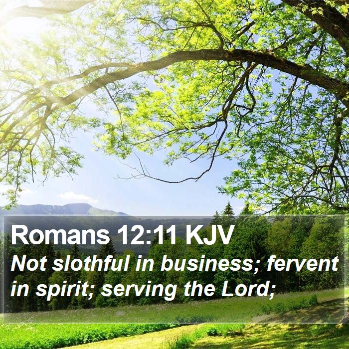 Romans 12:11 KJV - Not slothful in business; fervent in spirit; - Bible Verse Picture
