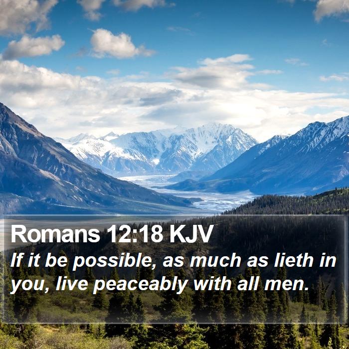 Romans 12:18 KJV - If it be possible, as much as lieth in you, live - Bible Verse Picture
