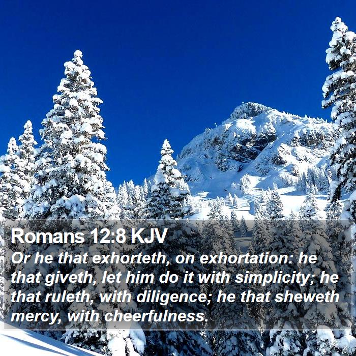Romans 12:8 KJV - Or he that exhorteth, on exhortation: he that - Bible Verse Picture