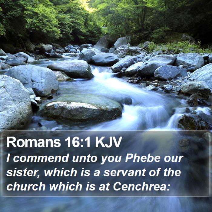 Romans 16:1 KJV - I commend unto you Phebe our sister, which is a - Bible Verse Picture
