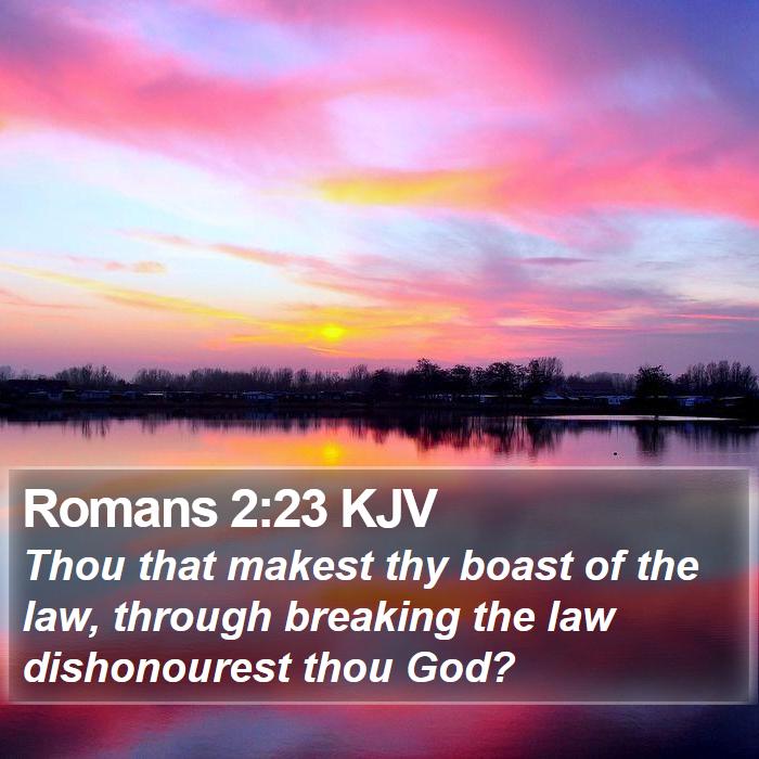 Romans 2:23 KJV - Thou that makest thy boast of the law, through - Bible Verse Picture