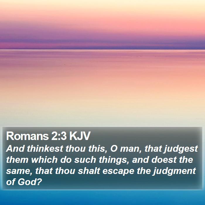 Romans 2:3 KJV - And thinkest thou this, O man, that judgest them - Bible Verse Picture