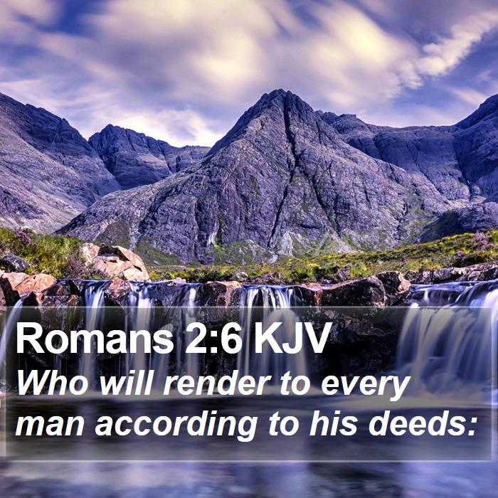 Romans 2:6 KJV - Who will render to every man according to his - Bible Verse Picture