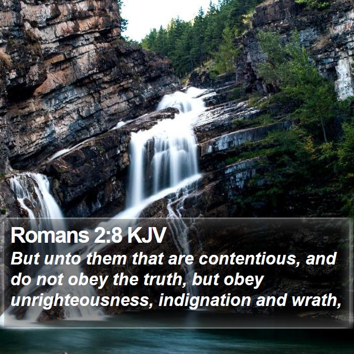 Romans 2:8 KJV - But unto them that are contentious, and do not - Bible Verse Picture