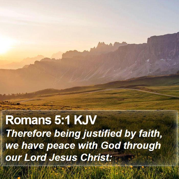 Romans 5:1 KJV - Therefore being justified by faith, we have peace - Bible Verse Picture