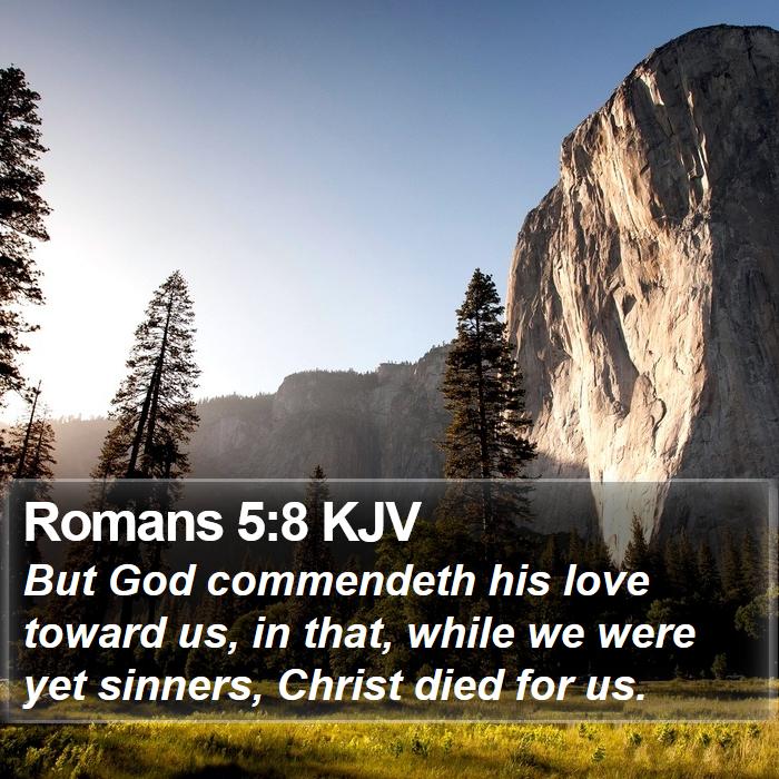 Romans 5:8 KJV - But God commendeth his love toward us, in that, - Bible Verse Picture