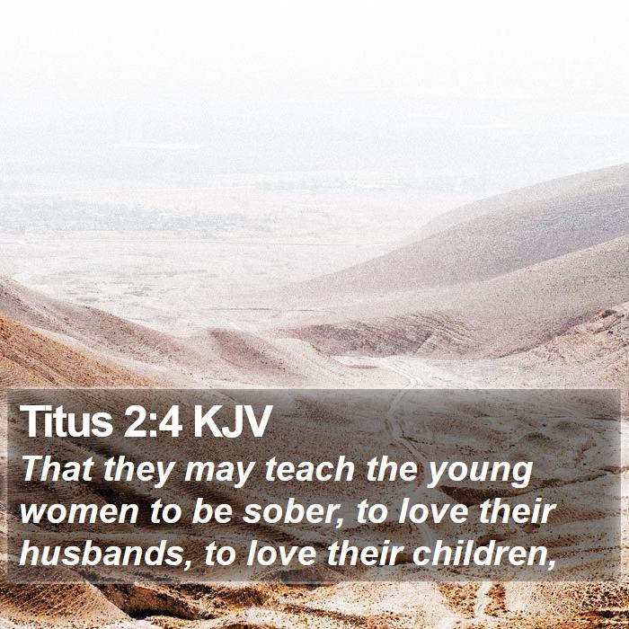 Titus 2:4 KJV - That they may teach the young women to be sober, - Bible Verse Picture