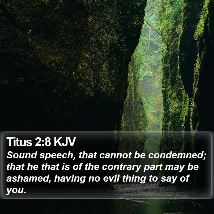 Titus 2:8 KJV - Sound speech, that cannot be condemned; that he - Bible Verse Picture