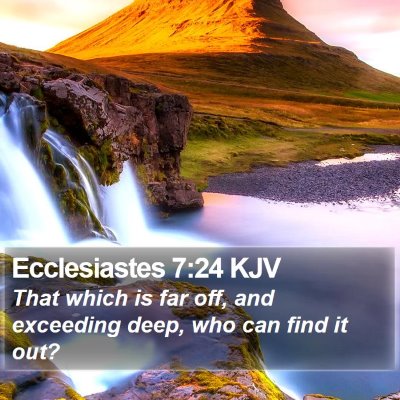 Ecclesiastes 7:24 KJV Bible Verse Image