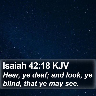 Isaiah 42:18 KJV Bible Verse Image