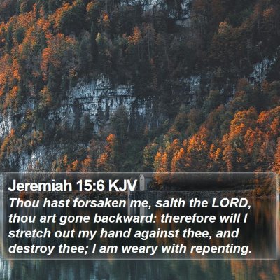 Jeremiah 15:6 KJV Bible Verse Image
