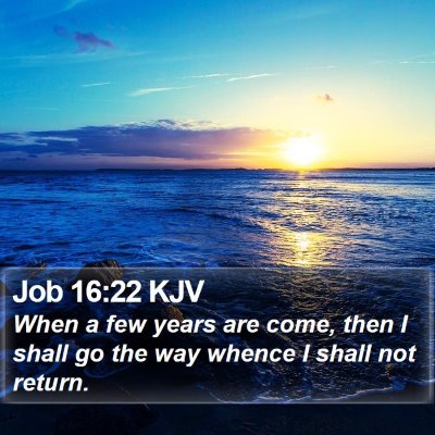 Job 16:22 KJV Bible Verse Image
