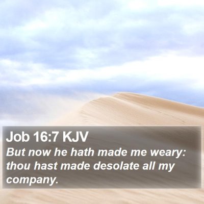 Job 16:7 KJV Bible Verse Image