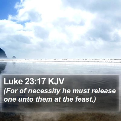 Luke 23:17 KJV Bible Verse Image