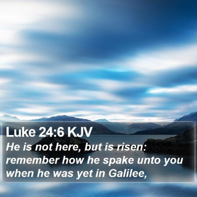Luke 24:6 KJV Bible Verse Image