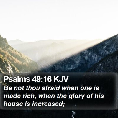 Psalms 49:16 KJV Bible Verse Image