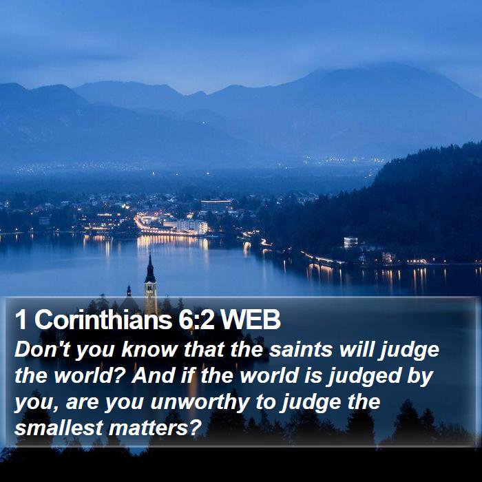 1 Corinthians 6:2 WEB - Don't you know that the saints will judge the - Bible Verse Picture