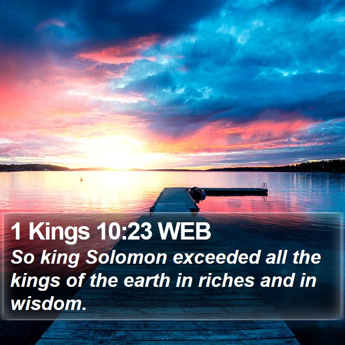 1 Kings 10:23 WEB - So king Solomon exceeded all the kings of the - Bible Verse Picture