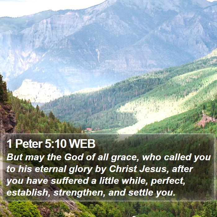 1 Peter 5:10 WEB - But may the God of all grace, who called you to - Bible Verse Picture