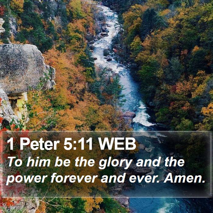1 Peter 5:11 WEB - To him be the glory and the power forever and - Bible Verse Picture