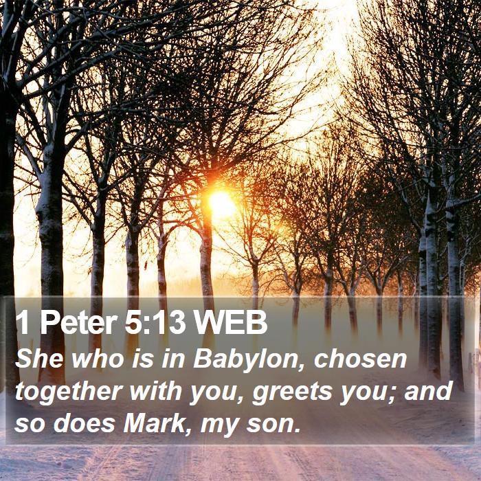 1 Peter 5:13 WEB - She who is in Babylon, chosen together with you, - Bible Verse Picture