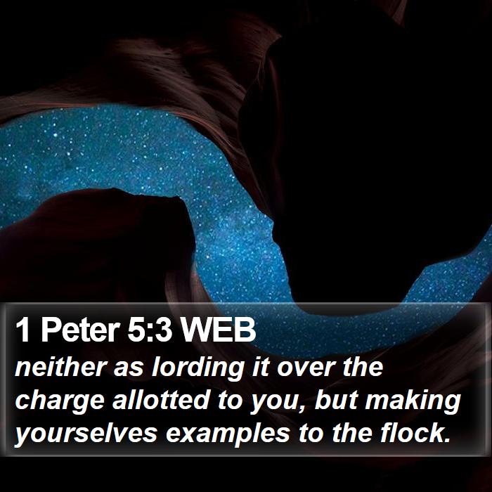 1 Peter 5:3 WEB - neither as lording it over the charge allotted to - Bible Verse Picture