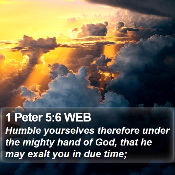 1 Peter 5:6 WEB - Humble yourselves therefore under the mighty hand - Bible Verse Picture