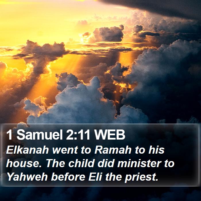 1 Samuel 2:11 WEB - Elkanah went to Ramah to his house. The child did - Bible Verse Picture