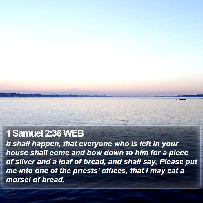 1 Samuel 2:36 WEB - It shall happen, that everyone who is left in - Bible Verse Picture