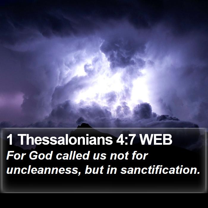 1 Thessalonians 4:7 WEB - For God called us not for uncleanness, but in - Bible Verse Picture