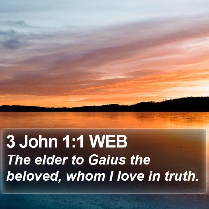 3 John 1:1 WEB - The elder to Gaius the beloved, whom I love in - Bible Verse Picture