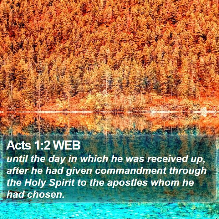Acts 1:2 WEB - until the day in which he was received up, after - Bible Verse Picture