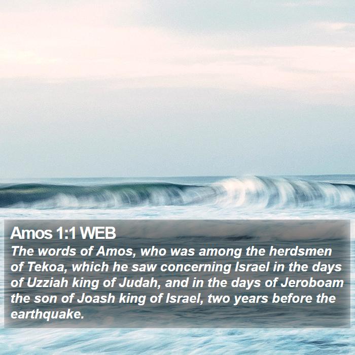 Amos 1:1 WEB - The words of Amos, who was among the herdsmen of - Bible Verse Picture
