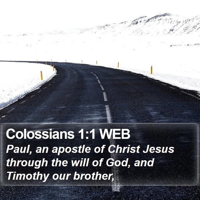 Colossians 1:1 WEB - Paul, an apostle of Christ Jesus through the will - Bible Verse Picture