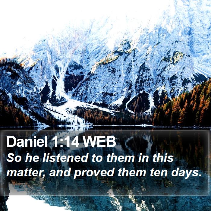Daniel 1:14 WEB - So he listened to them in this matter, and proved - Bible Verse Picture