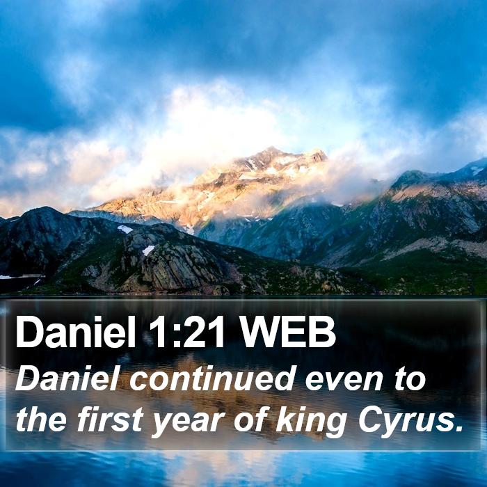 Daniel 1:21 WEB - Daniel continued even to the first year of king - Bible Verse Picture