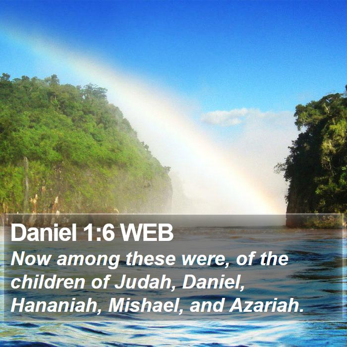 Daniel 1:6 WEB - Now among these were, of the children of Judah, - Bible Verse Picture
