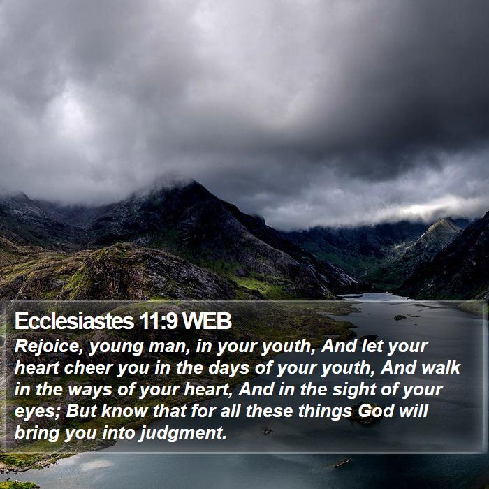 Ecclesiastes 11:9 WEB - Rejoice, young man, in your youth, And let your - Bible Verse Picture