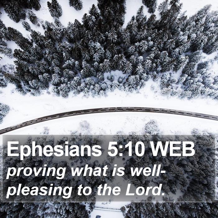 Ephesians 5:10 WEB - proving what is well-pleasing to the - Bible Verse Picture