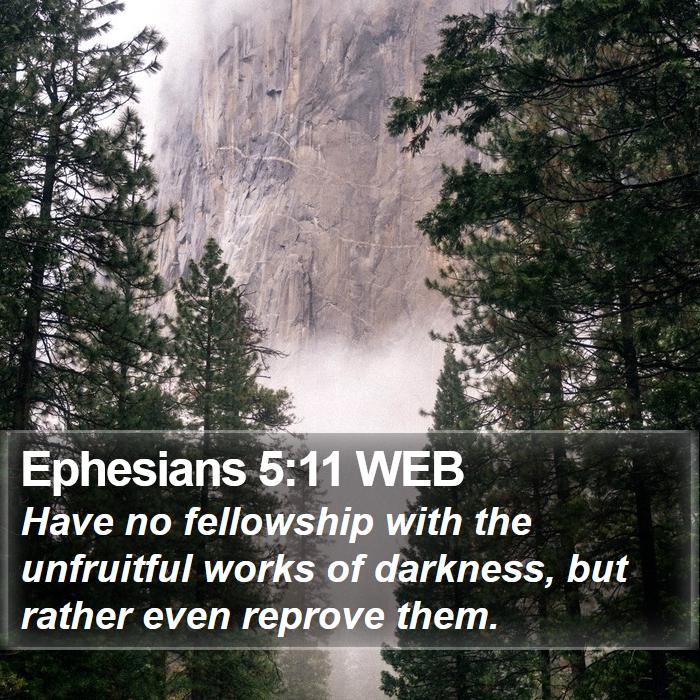 Ephesians 5:11 WEB - Have no fellowship with the unfruitful works of - Bible Verse Picture