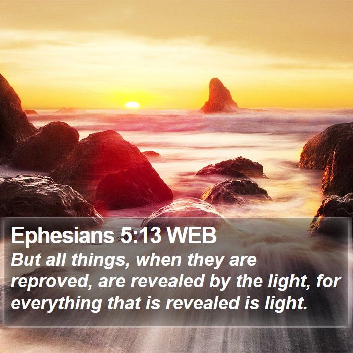 Ephesians 5:13 WEB - But all things, when they are reproved, are - Bible Verse Picture