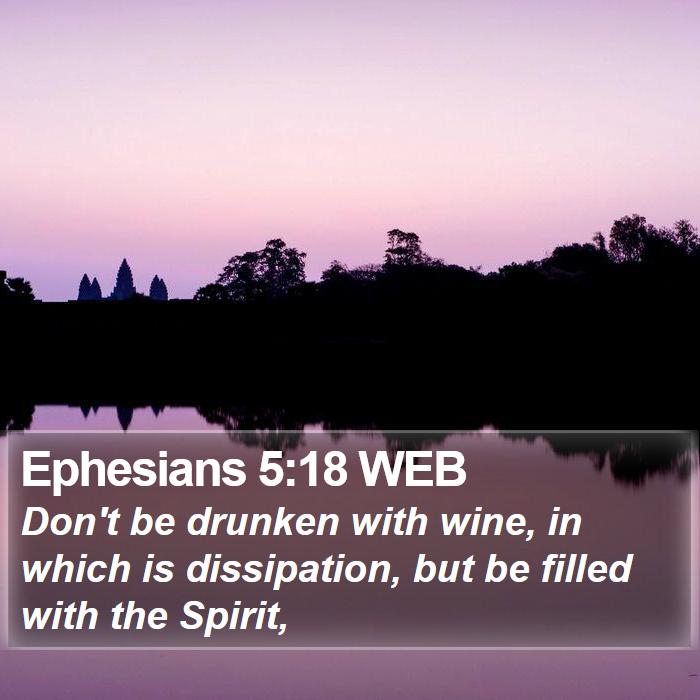 Ephesians 5:18 WEB - Don't be drunken with wine, in which is - Bible Verse Picture