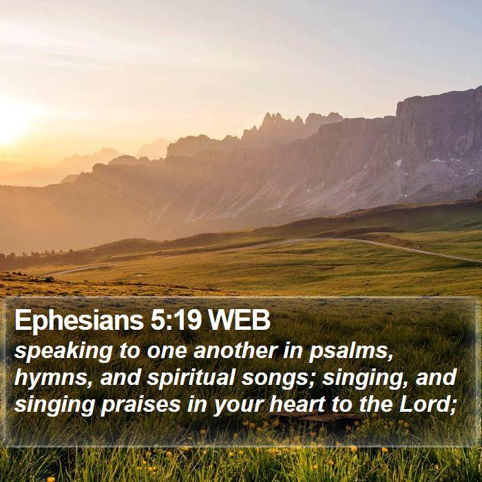 Ephesians 5:19 WEB - speaking to one another in psalms, hymns, and - Bible Verse Picture