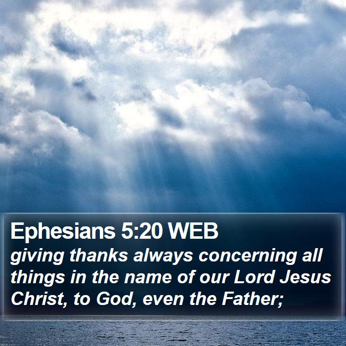 Ephesians 5:20 WEB - giving thanks always concerning all things in the - Bible Verse Picture