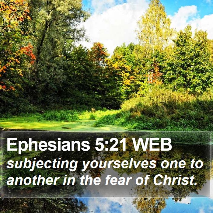 Ephesians 5:21 WEB - subjecting yourselves one to another in the fear - Bible Verse Picture