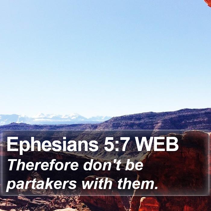 Ephesians 5:7 WEB - Therefore don't be partakers with - Bible Verse Picture