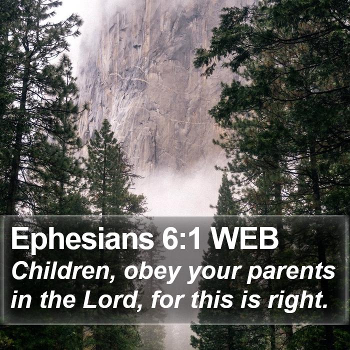 Ephesians 6:1 WEB - Children, obey your parents in the Lord, for this - Bible Verse Picture