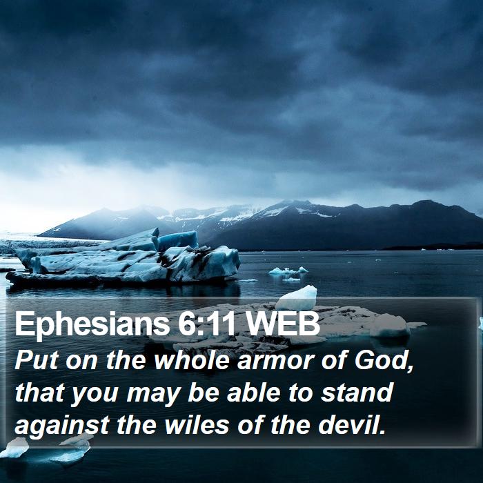 Ephesians 6:11 WEB - Put on the whole armor of God, that you may be - Bible Verse Picture