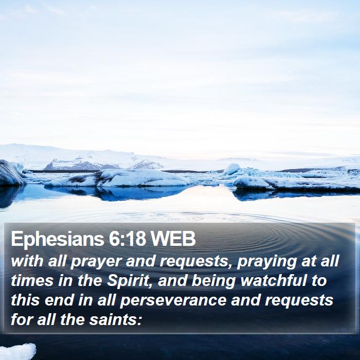 Ephesians 6:18 WEB - with all prayer and requests, praying at all - Bible Verse Picture